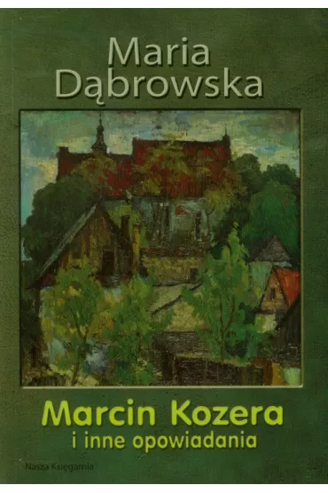 Marcin Kozera i inne opowiadania - Maria D�browska