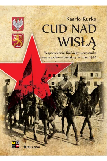 Cud nad Wis��. Wspomnienia fi�skiego uczestnika wojny polsko-rosyjskiej w roku 1920 - Kurko Kaarlo
