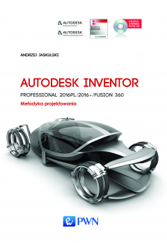 Autodesk Inventor Professional 2016PL/2016+/Fusion 360. Metodyka projektowania