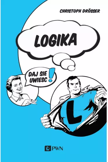 Logika… Daj si� uwie��! - Christoph Dr�sser