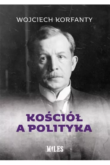 Ko�ci� a polityka - Wojciech Korfanty