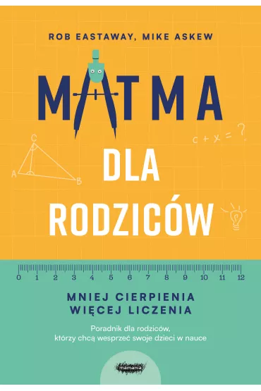Matma dla rodzic�w. Mniej cierpienia, wi�cej liczenia - Mike Askew, Rob  Eastaway