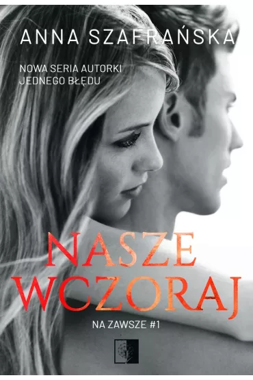 Nasze wczoraj. Na zawsze. Tom 1 - Anna Szafraska