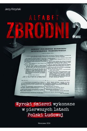 Alfabet zbrodni 2. Wyroki śmierci wykonane w pierwszych latach Polski Ludowej.