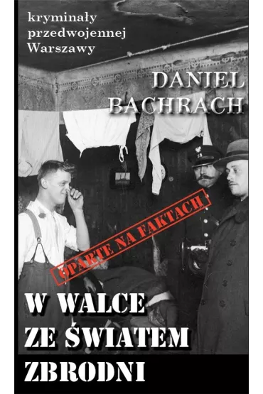 Krymina�y przedwojennej Warszawy Tom 86 W walce ze �wiatem zbrodni. Sensacyjne pami�tniki by�ego aspiranta - Daniel Bachrach
