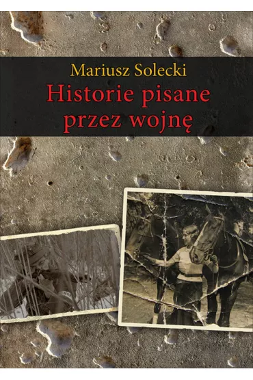 Historie pisane przez wojn� - Mariusz Solecki