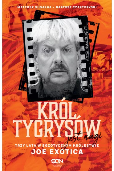 Kr�l Tygrys�w jest nagi. Trzy lata w egzotycznym kr�lestwie Joe Exotica - Mateusz  Guga�ka