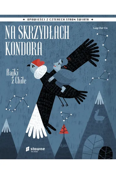 Na skrzyd�ach kondora. Bajki z Chile - Luigi Dal Cin