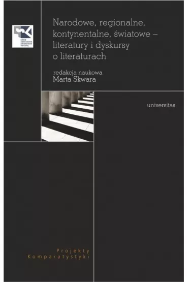 Narodowe, regionalne, kontynentalne, �wiatowe - literatury i dyskursy o literaturach - Marta Skwara