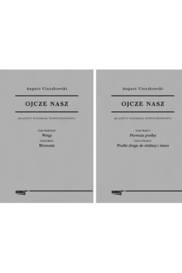 Ojcze nasz. Klasycy Polskiej Nowoczesno�ci. Tomy 1-4 - August Cieszkowski
