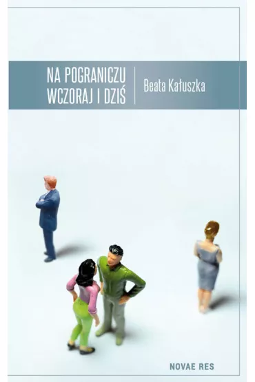 Na pograniczu wczoraj i dzi� - Beata Ka�uszka