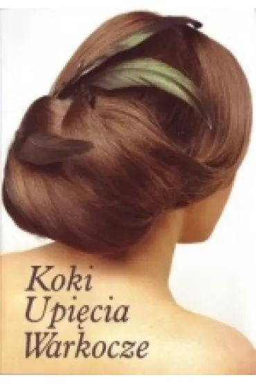 Koki, upi�cia, warkocze. Krok po kroku. Cz�� 2 - Zuzanna Sumirska