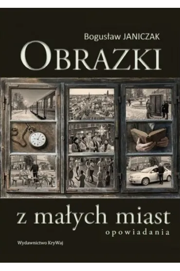 Obrazki z ma�ych miast - Bogus�aw  Janiczak