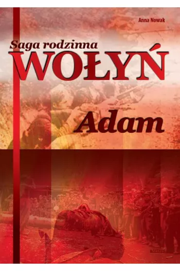Adam. Saga rodzinna Wo�y�. Tom 3 - Anna Nowak