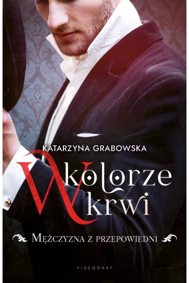 M�czyzna z przepowiedni. W kolorze krwi. Tom 1 - Katarzyna Grabowska
