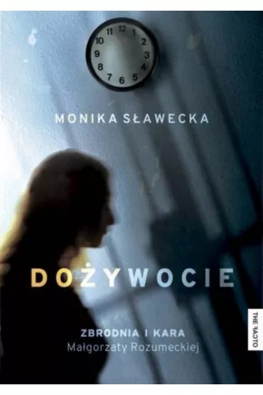 Do�ywocie. Zbrodnia i kara Ma�gorzaty Rozumeckiej - Monika S�awecka