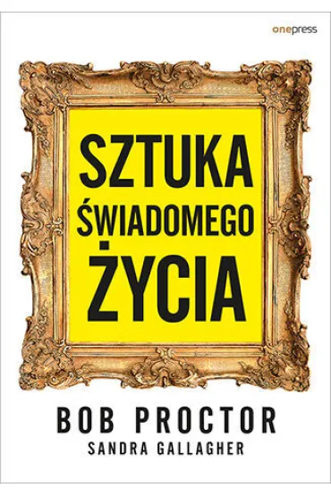 Sztuka �wiadomego �ycia - Bob Proctor