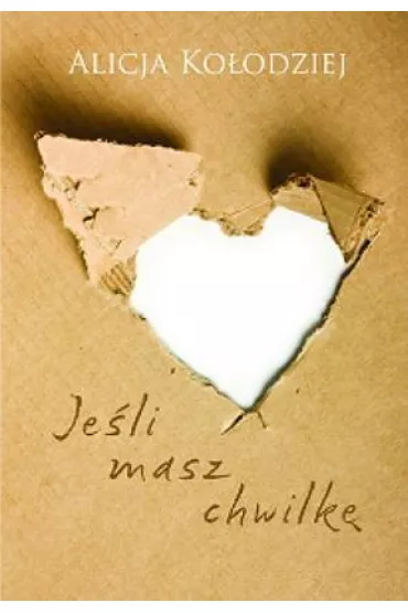 Je�li masz chwilk� - Alicja Ko�odziej