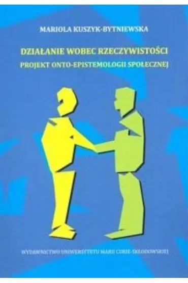Dzia�anie wobec rzeczywisto�ci - Mariola Kuszyk-Bytniewska