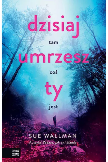 Dzisiaj umrzesz Ty - Sue  Wallman