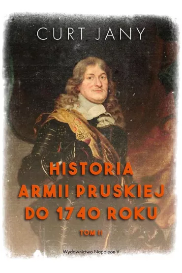 Historia armii pruskiej do 1740 roku. Tom 2 - Curt Jany