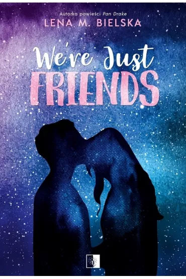 We're Just Friends - Lena M. Bielska