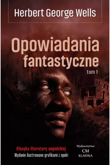 Opowiadania fantastyczne. Tom 1 - Herbert George Wells