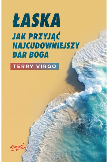 �aska. Jak przyj�� najcudowniejszy dar Boga - Terry Virgo