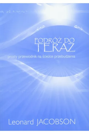 Podr� do teraz. Prosty przewodnik na �cie�ce przebudzenia - Leonard Jacobson