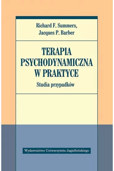 Terapia psychodynamiczna w praktyce. Studia przypadkw - Jacques P. Barber, Richard F. Summers
