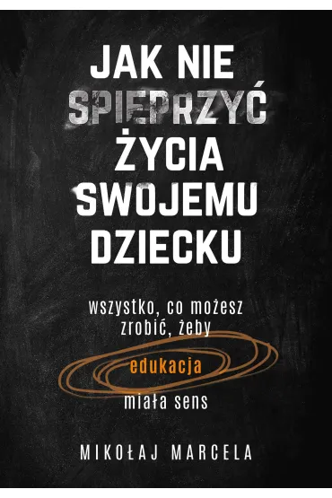 Jak nie spieprzy� �ycia swojemu dziecku - Miko�aj Marcela
