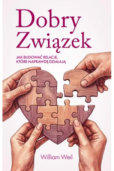 Dobry Zwi�zek. Jak budowa� relacje, kt�re naprawd� dzia�aj� - William Weil