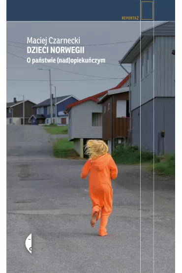 Dzieci Norwegii. O pa�stwie (nad)opieku�czym - Maciej Czarnecki