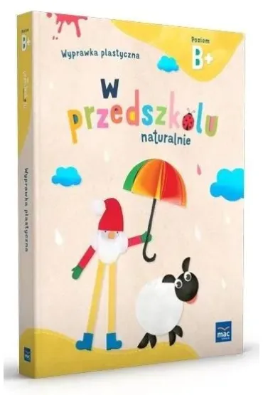 W przedszkolu naturalnie. Poziom B+. Wyprawka plastyczna - Marzanna Krajewska, Ma�gorzata Patoka