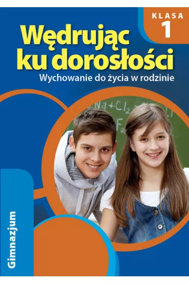 W�druj�c ku doros�o�ci. Wychowanie do �ycia w rodzinie. Klasa 1. �wiczenia. Gimnazjum - Teresa Kr�l