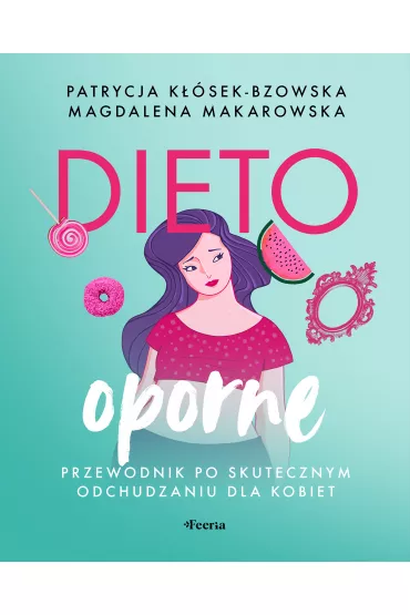 eBook Dietooporne. Kobiecy przewodnik po skutecznym odchudzaniu pdf - Magdalena Makarowska, Patrycja Ksek-Bzowska