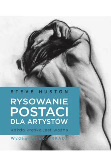Rysowanie postaci dla artyst�w. Ka�da kreska jest wa�na - Steve Hutson