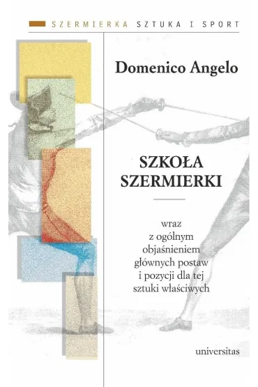 Szko�a szermierki wraz z og�lnym obja�nieniem g��wnych postaw i pozycji dla tej sztuki w�a�ciwych - Domenico Angelo