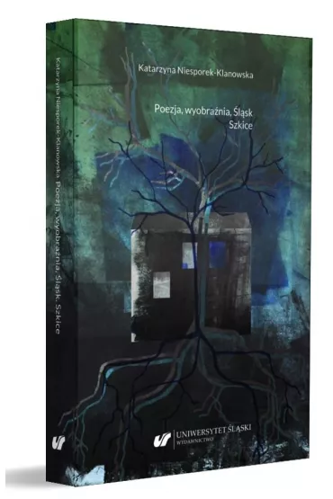 Poezja, wyobra�nia, �l�sk. Szkice - Katarzyna  Niesporek-Klanowska