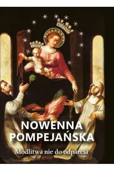 Nowenna Pompeja�ska. Modlitwy nie do odparcia