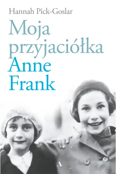 Moja przyjaci�ka Anne Frank - Hannah  Pick-Goslar
