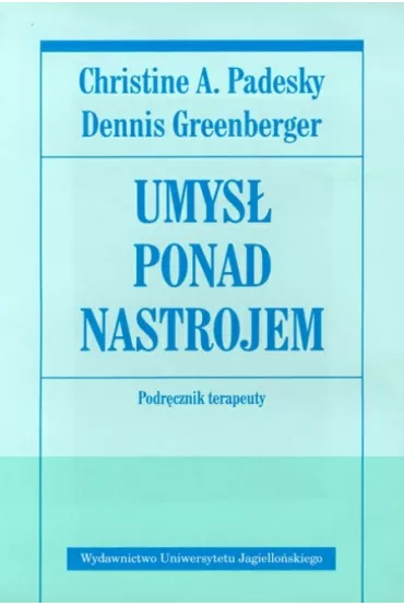 Umys� ponad nastrojem. Podr�cznik terapeuty - Dennis Greenberger, Christine A. Padesky
