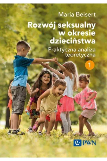 Rozw�j seksualny w okresie dzieci�stwa. Praktyczna analiza teoretyczna. Tom 1 - Maria Beisert