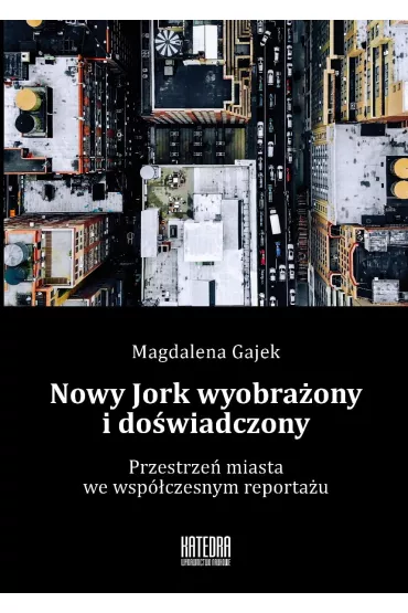Nowy Jork wyobraony i dowiadczony - Magdalena Gajek