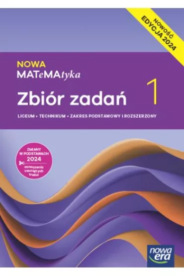 NOWA MATeMAtyka 1. Zbir zada dla liceum oglnoksztaccego i technikum. Zakres podstawowy i rozszerzony. Edycja 2024