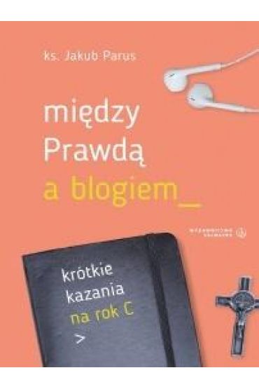 Między prawdą a blogiem. Krótkie kazania na rok C