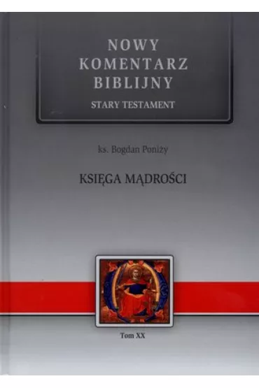 Nowy komentarz biblijny Tom XX Ksi�ga M�dro�ci - Bogdan Poni�y, Bogdan Ks Poni�y