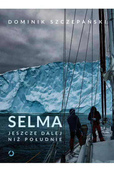 Selma. Jeszcze dalej ni� po�udnie - Dominik Szczepa�ski