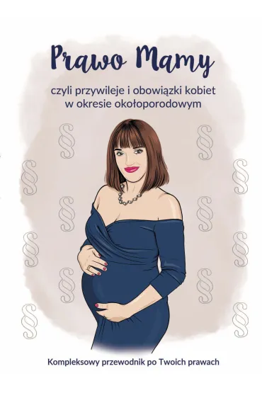 Prawo Mamy, czyli obowi�zki i przywileje kobiet w okresie oko�oporodowym. Kompleksowy przewodnik po Twoich prawach - Joanna Ru�kowska