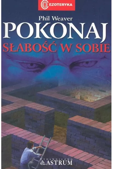 Pokonaj s�abo�� w sobie - Phil Weaver